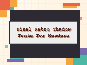 Pixel Retro Shadow Fonts for Your Headers