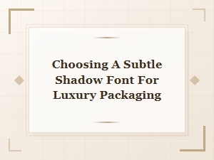 The Subtle Art of Luxury Packaging Fonts