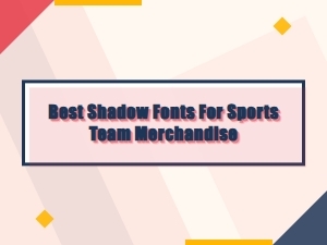 Choosing the Best Shadow Fonts for Bold Sports Merchandise
