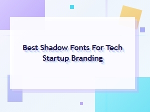 Best Shadow Fonts for Tech Startup Branding